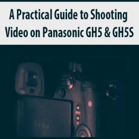 Myles Fearnley - A Practical Guide to Shooting Video on Panasonic GH5 & GH5S