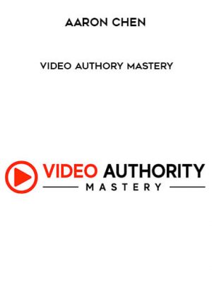 Aaron Chen – Video Authory Mastery