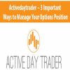Activedaytrader – 3 Important Ways to Manage Your Options Position