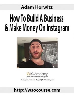 Adam Horwitz – How To Build A Business & Make Money On Instagram