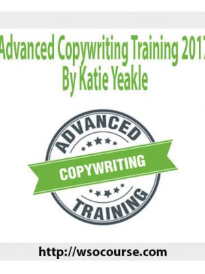 Advanced Copywriting Training 2017 By Katie Yeakle