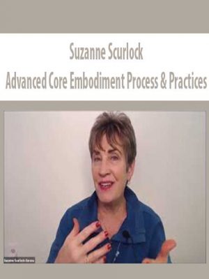 Advanced Core Embodiment Process & Practices – Suzanne Scurlock