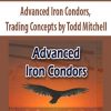 Advanced Iron Condors, Trading Concepts by Todd Mitchell
