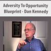 Adversity To Opportunity Blueprint - Dan Kennedy