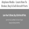 Airplane Media – Learn How To Broker. Buy & Sell Aircraft Parts