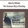 Alberto Villoldo – The Shamans Way of Healing