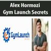 alex hormozi gym launch secrets