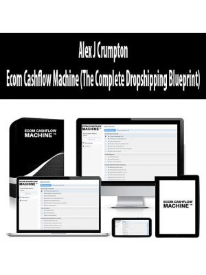 Alex J Crumpton – Ecom Cashflow Machine (The Complete Dropshipping Blueprint)