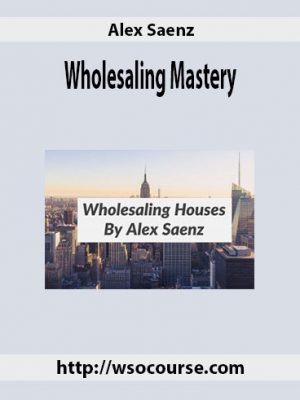 Alex Saenz – Wholesaling Mastery