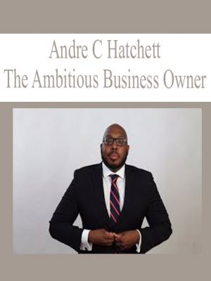 Andre C Hatchett – The Ambitious Business Owner