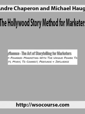 Andre Chaperon and Michael Hauge – The Hollywood Story Method for Marketers