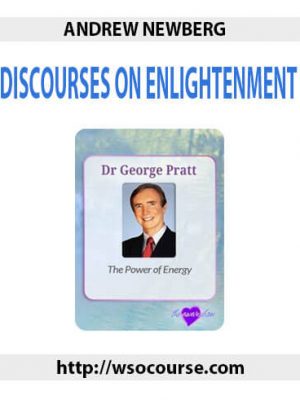 ANDREW NEWBERG – DISCOURSES ON ENLIGHTENMENT