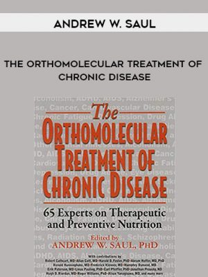 Andrew W. Saul – The Orthomolecular Treatment of Chronic Disease