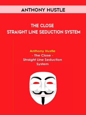 Anthony Hustle – The Close – Straight Line Seduction System