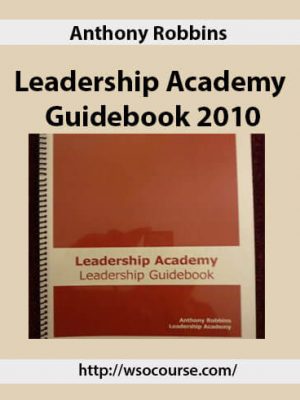 Anthony Robbins – Leadership Academy Guidebook 2010