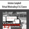 Antoine Campbell – Virtual Wholesaling A To Z Course
