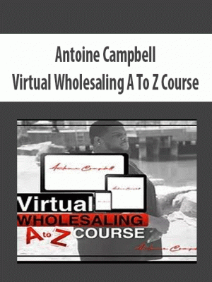 Antoine Campbell – Virtual Wholesaling A To Z Course
