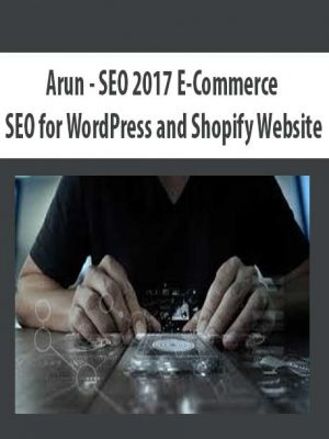 Arun – SEO 2017 E-Commerce SEO for WordPress and Shopify Website