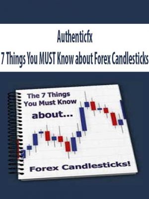 Authenticfx – 7 Things You MUST Know about Forex Candlesticks