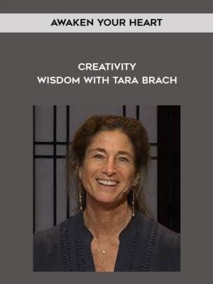 Awaken Your Heart – Creativity – Wisdom with Tara Brach