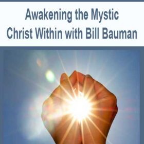Awakening the Mystic Christ Within with Bill Bauman