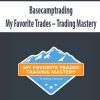 basecamptrading my favorite trades trading mastery