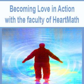 Becoming Love in Action with the faculty of HeartMath