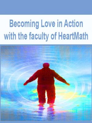 Becoming Love in Action with the faculty of HeartMath
