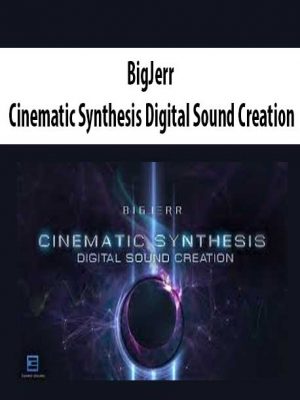 BigJerr – Cinematic Synthesis Digital Sound Creation