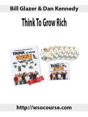 Bill Glazer & Dan Kennedy – Think To Grow Rich