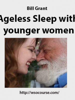 Bill Grant – Ageless – Sleep with younger women