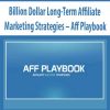 Billion Dollar Long-Term Affiliate Marketing Strategies – Aff Playbook