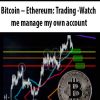 Bitcoin – Ethereum: Trading – Watch me manage my own account