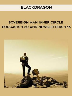 Blackdragon – Sovereign Man Inner Circle Podcasts 1-20 and Newsletters 1-16