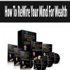 How To ReWire Your Mind For Wealth