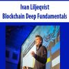 Ivan Liljeqvist – Blockchain Deep Fundamentals