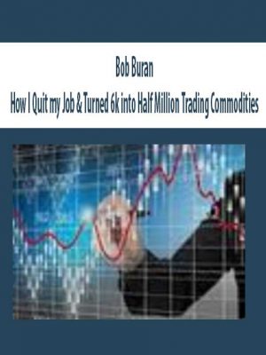 Bob Buran – How I Quit my Job & Turned 6k into Half Million Trading Commodities