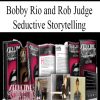 Bobby Rio and Rob Judge – Seductive Storytelling
