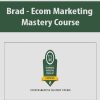 Brad – Ecom Marketing Mastery Course