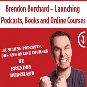 Brendon Burchard - Launching Podcasts, Books and Online Courses