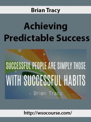 Brian Tracy – Achieving Predictable Success