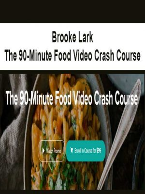 Brooke Lark – The 90-Minute Food Video Crash Course