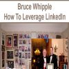 Bruce Whipple – How To Leverage LinkedIn