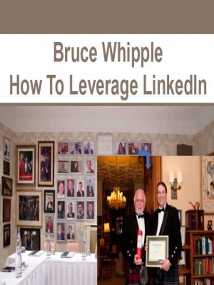 Bruce Whipple – How To Leverage LinkedIn