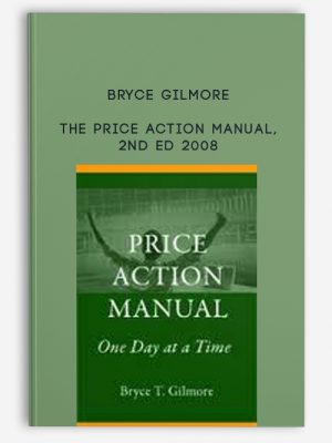 Bryce Gilmore – The Price Action Manual, 2nd Ed 2008