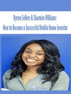 Byron Sellers & Sharnice Williams – How to Become a Successful Mobile Home Investor