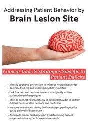 Addressing Patient Behavior by Brain Lesion Site: Clinical Tools & Strategies Specific to Patient Deficits - Jerome Quellier