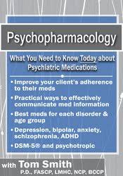 Psychopharmacology: What You Need to Know Today about Psychiatric Medications - Tom Smith