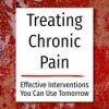 Treating Chronic Pain: Effective interventions you can use tomorrow – Bruce Singer, Don Teater, Martha Teater