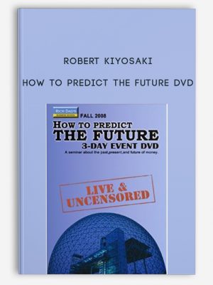 Robert Kiyosaki – How To Predict The Future DVD